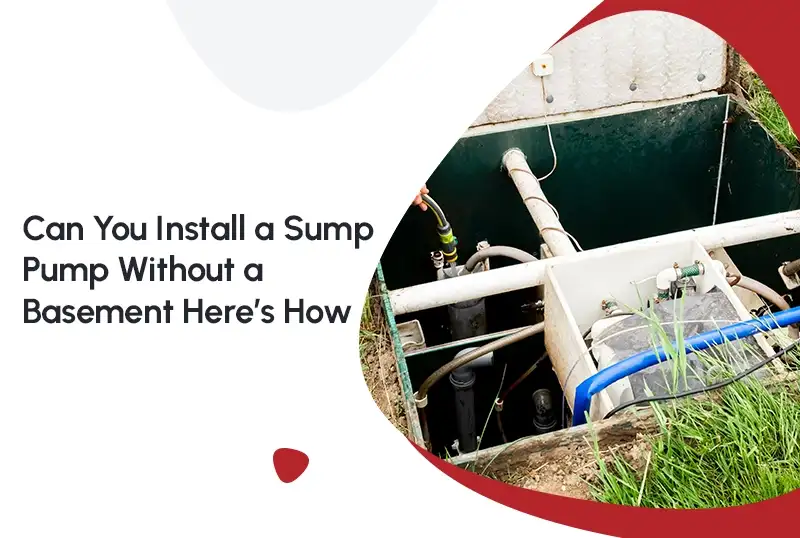 Can You Install a Sump Pump Without a Basement? Here's How