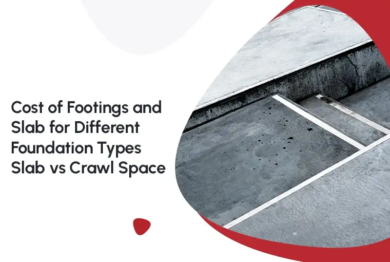 Cost of Footings and Slab for Different Foundation Types: Slab vs Crawl Space