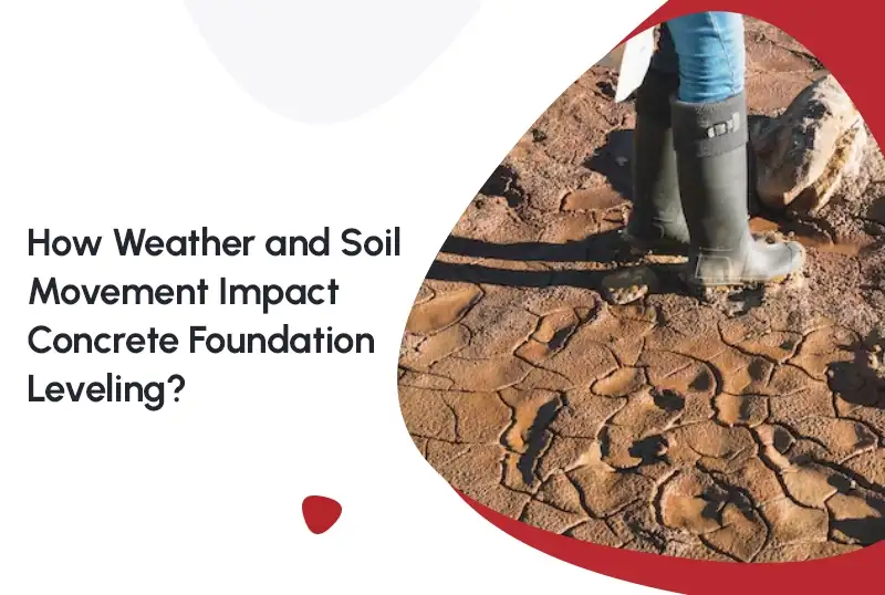 How Weather and Soil Movement Impact Concrete Foundation Leveling