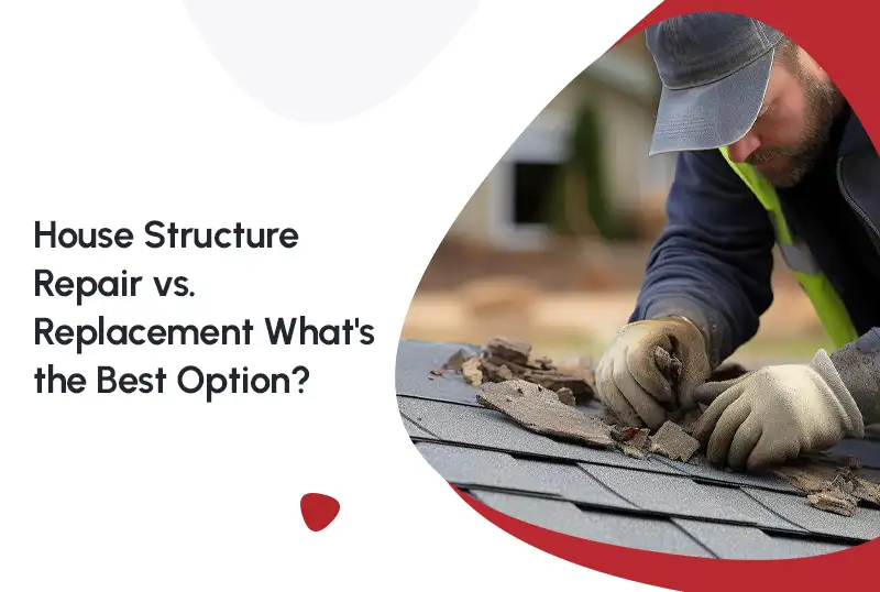 House Structure Repair vs. Replacement: What's the Best Option?