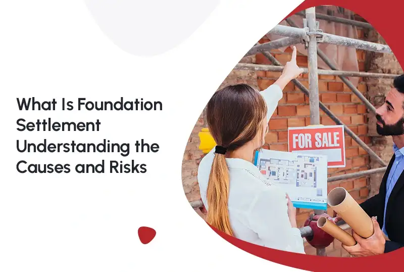 What Is Foundation Settlement? Understanding the Causes and Risks