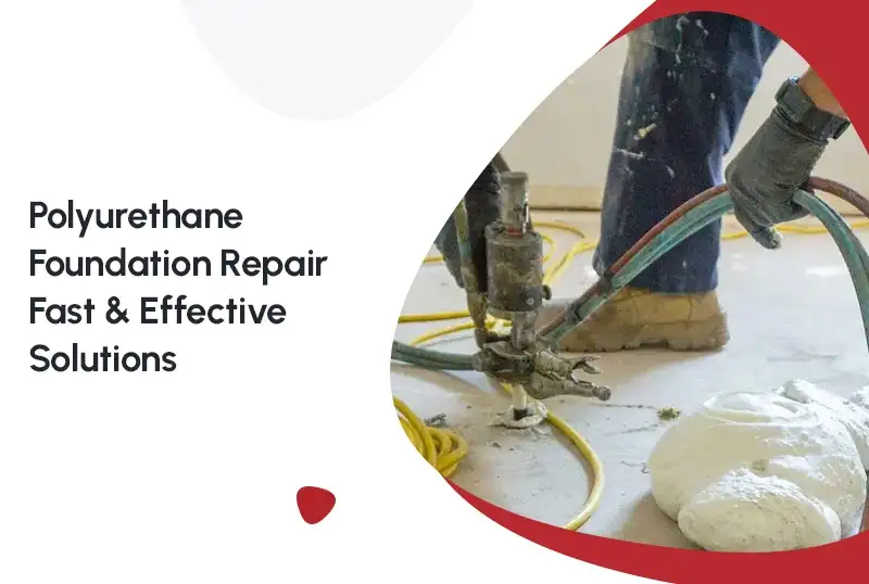 Polyurethane Foundation Repair: Fast & Effective Solutions