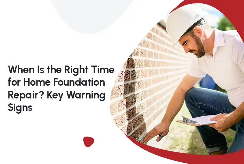 When Is the Right Time for Foundation Repair?