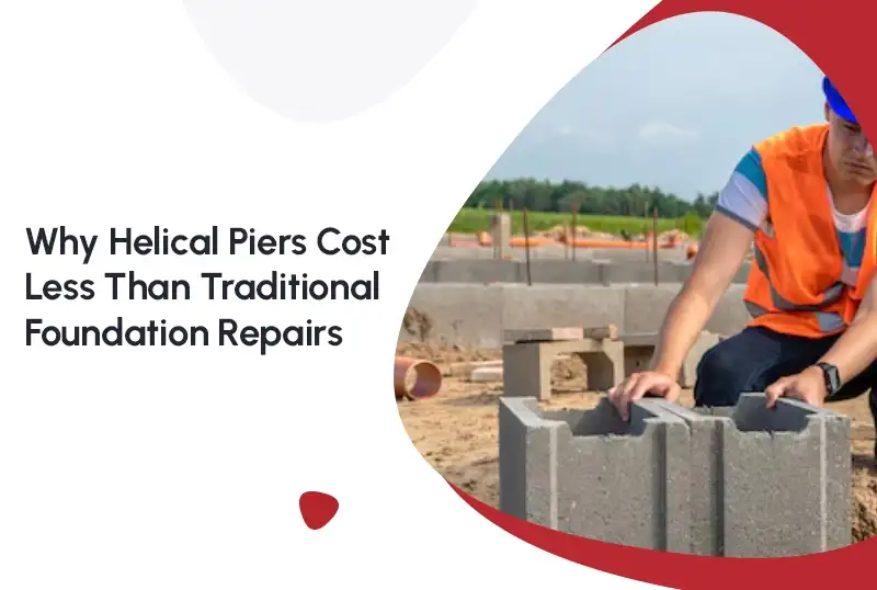 Why Helical Piers Cost Less Than Traditional Foundation Repairs