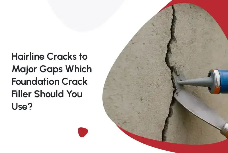 Hairline Cracks to Major Gaps: Which Foundation Crack Filler Should You Use?