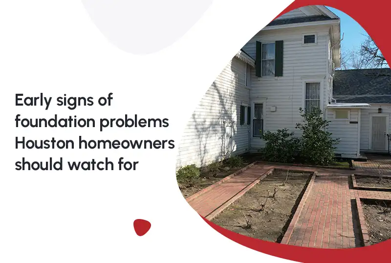 Early Signs of Foundation Problems Houston Homeowners Should Watch For