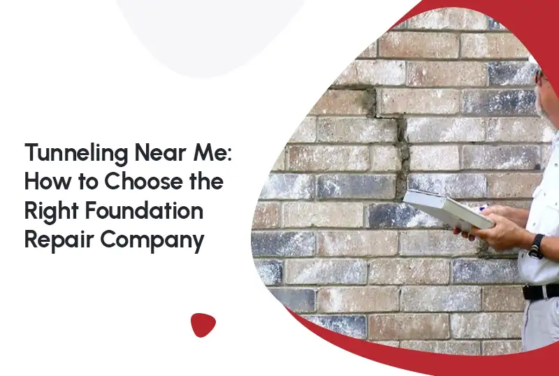 Tunneling Near Me: How to Choose the Right Foundation Repair Company