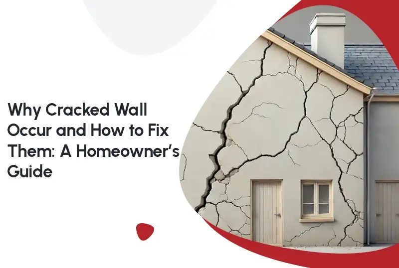 Why Cracked Walls Occur and How to Fix Them: A Homeowner’s Guide