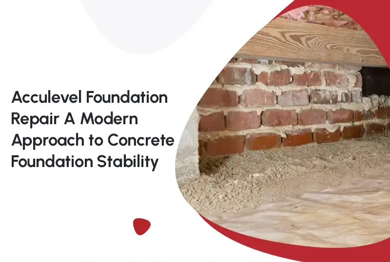 Acculevel Foundation Repair: A Modern Approach to Concrete Foundation Stability