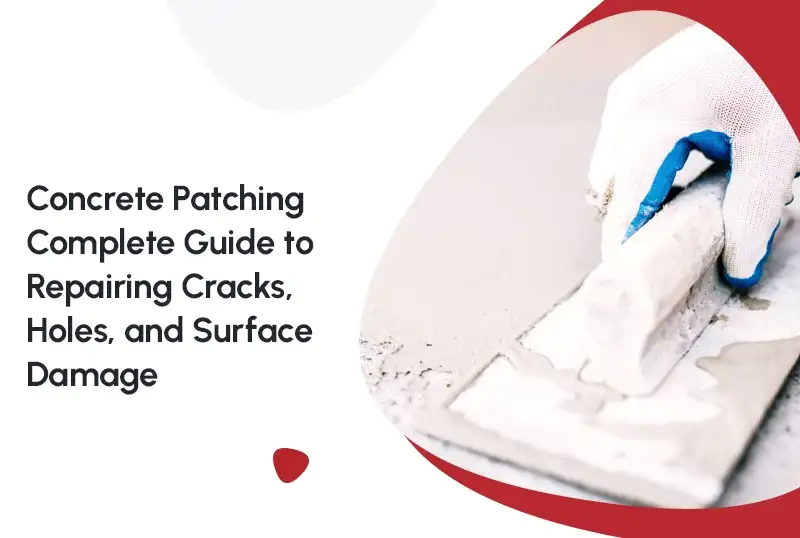 Concrete Patching: Complete Guide to Repairing Cracks, Holes, and Surface Damage