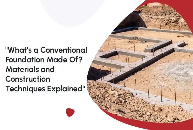 Whats a Conventional Foundation Made Of? Materials and Construction Techniques Explained