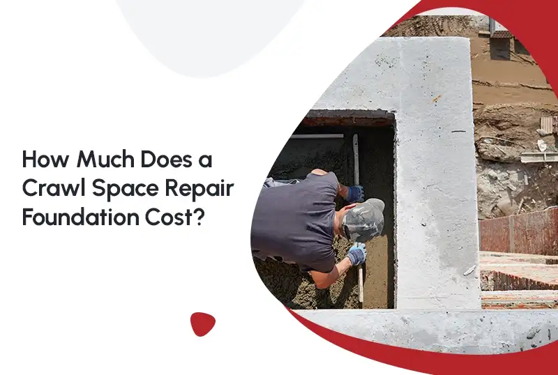 Crawl Space Foundation Repair: What Drives the Cost