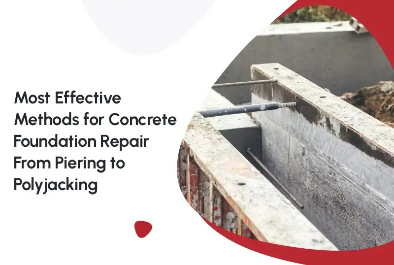 “Most Effective Methods for Concrete Foundation Repair: From Piering to Polyjacking”