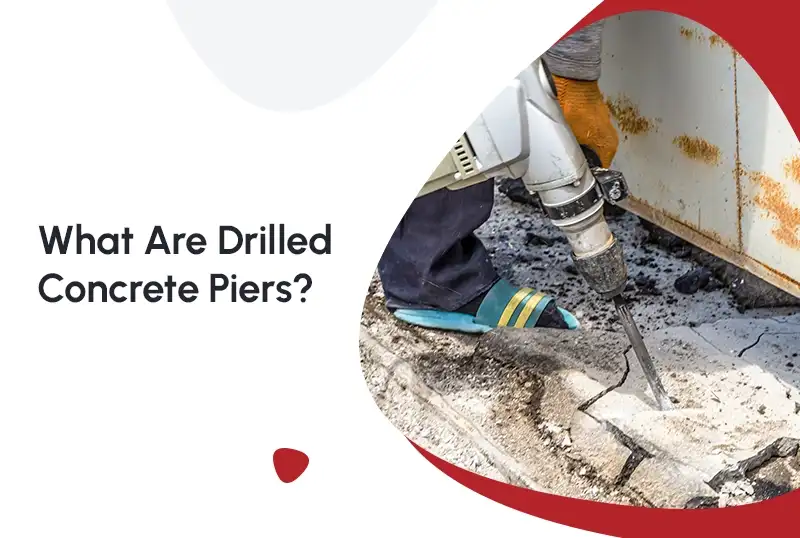 What Are Drilled Concrete Piers?
